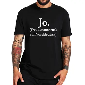 Тениска Jo. Freudenausbruch Norddeutsch Със Забавни цитати немски Хумор, Блузи от 100% Памук, Ежедневни тениска Унисекс, Размерът на ЕС